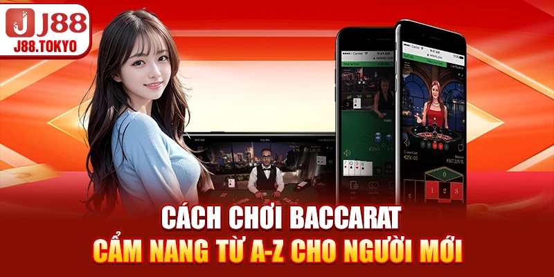 Cách Chơi Baccarat - Cẩm Nang Từ A-Z Cho Người Mới 5 Cách Chơi Baccarat - Cẩm Nang Từ A-Z Cho Người Mới
