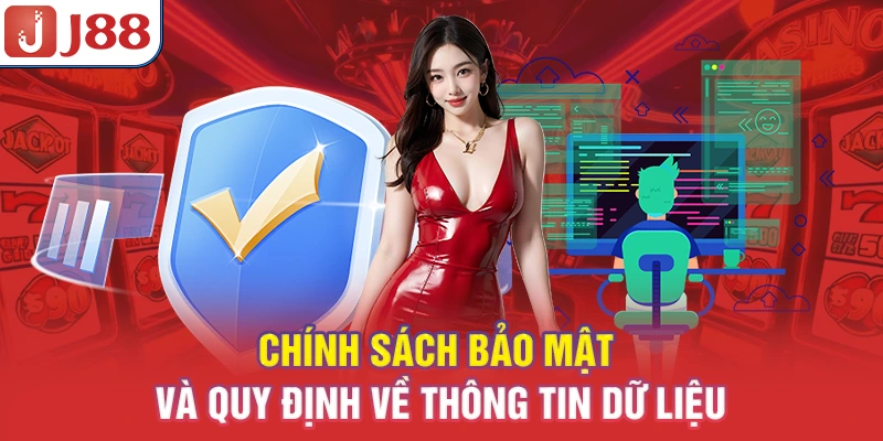Chính Sách Bảo Mật J88 - Bảo Vệ Dữ Liệu Người Chơi 2026 7 Chính sách bảo mật và quy định về thông tin dữ liệu