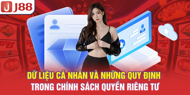 Quyền Riêng Tư J88 - Cam Kết Bảo Vệ Thông Tin Người Chơi 5 Dữ liệu cá nhân và những quy định trong chính sách quyền riêng tư