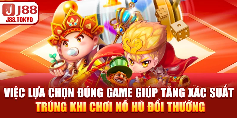 Nổ Hũ Đổi Thưởng - Cơ Hội Trúng Lớn Ngay Lần Quay Đầu Tiên 6 Việc lựa chọn đúng game giúp tăng xác suất trúng khi chơi nổ hũ đổi thưởng