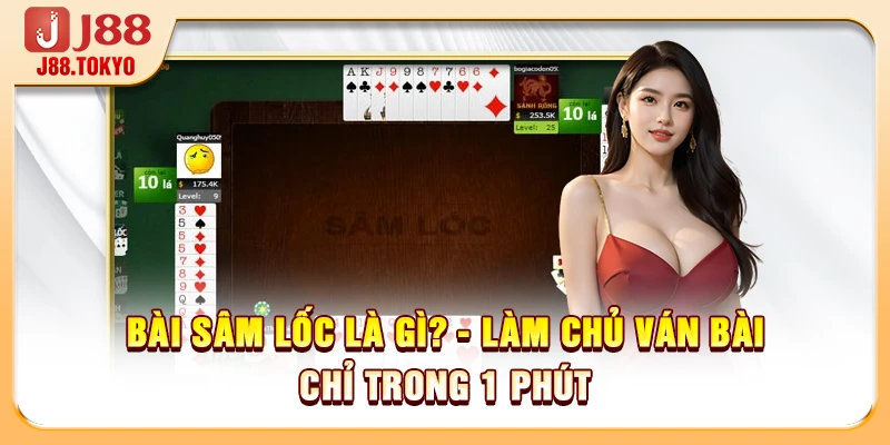 Bài Sâm Lốc Là Gì? - Làm Chủ Ván Bài Chỉ Trong 1 Phút 4 Bài Sâm Lốc Là Gì? - Làm Chủ Ván Bài Chỉ Trong 1 Phút