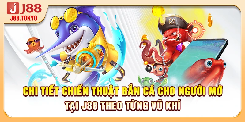 Chiến Thuật Bắn Cá Cho Người Mới Đạt Hiệu Quả Rất Cao 7 Chi tiết chiến thuật bắn cá cho người mới tại J88 theo từng vũ khí