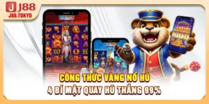 Công Thức Vàng Nổ Hũ - 4 Bí Mật Quay Hũ Thắng 99%