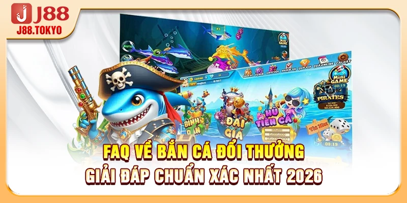 FAQ Về Bắn Cá Đổi Thưởng Giải Đáp Chuẩn Xác Nhất 2026 4 FAQ Về Bắn Cá Đổi Thưởng Giải Đáp Chuẩn Xác Nhất 2026