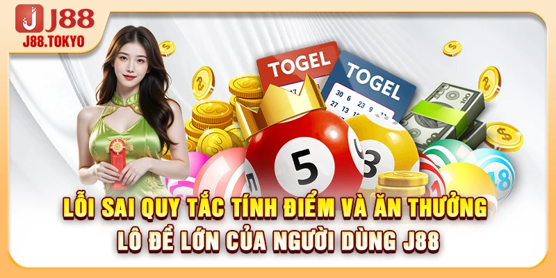 Quy Tắc Tính Điểm Và Ăn Thưởng Lô Đề Chi Tiết Nhất 7 Lỗi sai quy tắc tính điểm và ăn thưởng lô đề lớn của người dùng J88