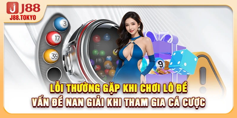 Lỗi Thường Gặp Khi Chơi Lô Đề: Cảnh Báo 4 Sai Lầm Nguy Hiểm 5 Lỗi thường gặp khi chơi lô đề vấn đề nan giải khi tham gia cá cược