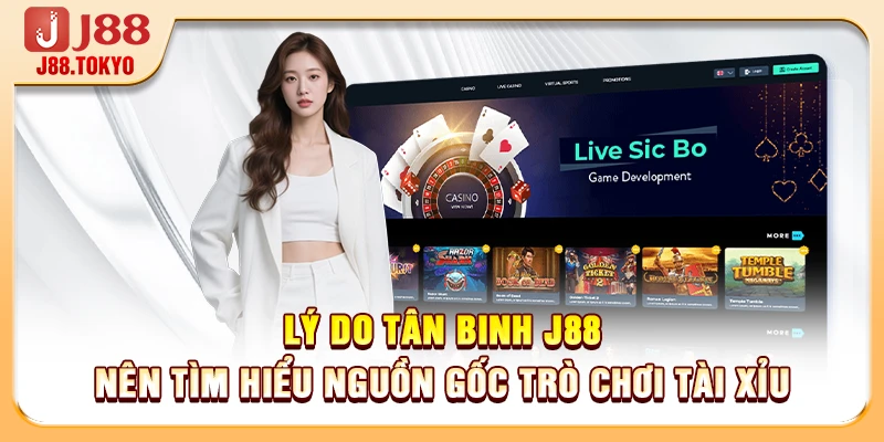 Lý do tân binh J88 nên tìm hiểu nguồn gốc trò chơi tài xỉu
