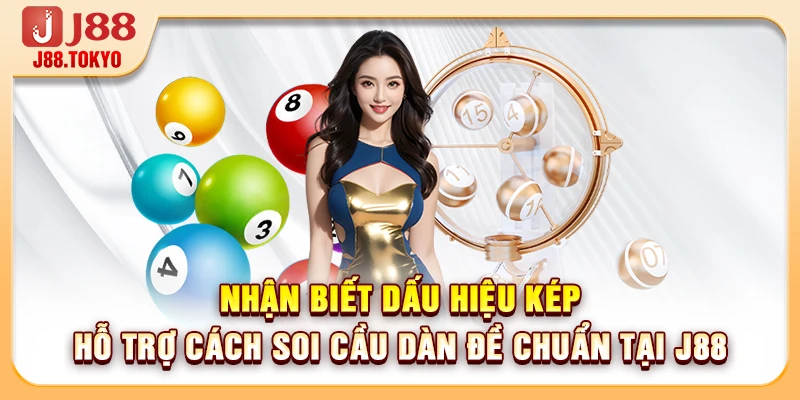 Cách Soi Cầu Dàn Đề Chuẩn Cho Người Mới Bắt Đầu Đầu Tư 6 Nhận biết dấu hiệu kép hỗ trợ cách soi cầu dàn đề chuẩn tại J88