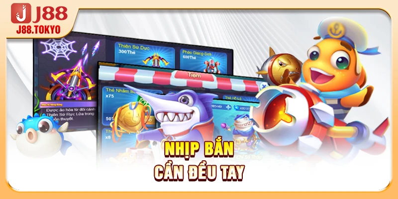 Luật Chơi Bắn Cá J88 Bạn Cần Hiểu Đúng Để Thắng Lớn 7 Nhịp bắn cần đều tay